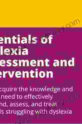 Essentials Of Dyslexia Assessment And Intervention (Essentials Of Psychological Assessment 89)