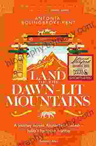 Land Of The Dawn Lit Mountains: Shortlisted For The 2024 Edward Stanford Travel Writing Award