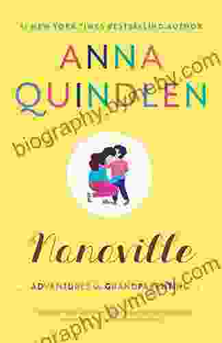 Nanaville: Adventures In Grandparenting Anna Quindlen