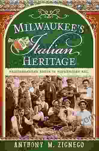 Milwaukee S Italian Heritage: Mediterranean Roots In Midwestern Soil (American Heritage)