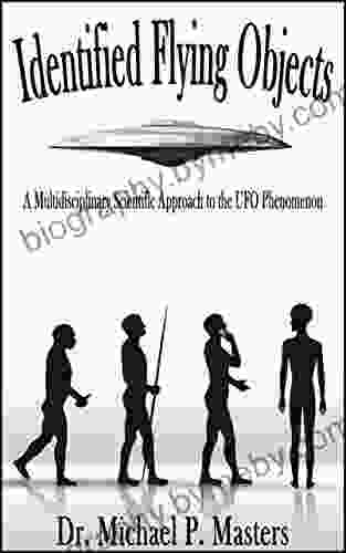 Identified Flying Objects: A Multidisciplinary Scientific Approach To The UFO Phenomenon