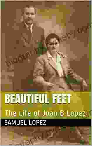 Beautiful Feet: The Life Of Juan B Lopez