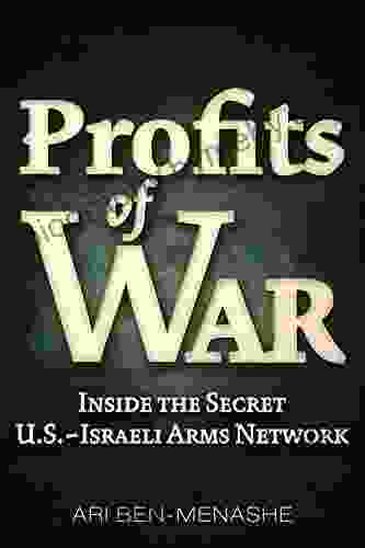 Profits of War: Inside the Secret U S Israeli Arms Network