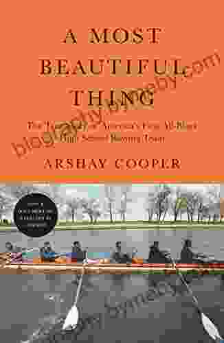 A Most Beautiful Thing: The True Story Of America S First All Black High School Rowing Team