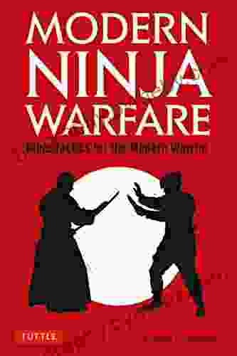 Modern Ninja Warfare: Ninja Tactics For The Modern Warrior