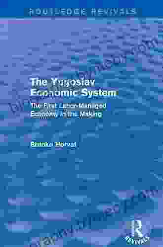 The Yugoslav Economic System (Routledge Revivals): The First Labor Managed Economy In The Making