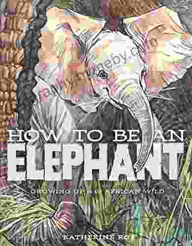 How To Be An Elephant