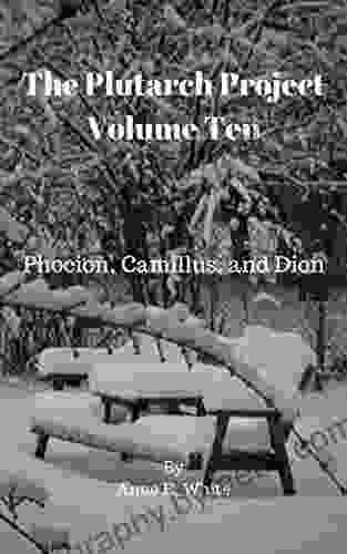 The Plutarch Project Volume Ten: Phocion Camillus And Dion