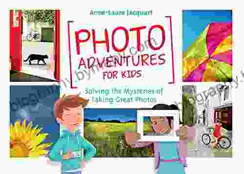 Photo Adventures For Kids: Solving The Mysteries Of Taking Great Photos