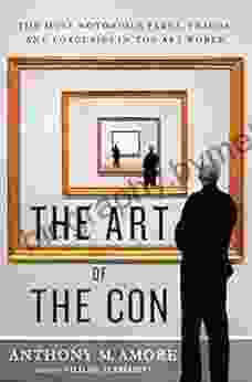 The Art Of The Con: The Most Notorious Fakes Frauds And Forgeries In The Art World