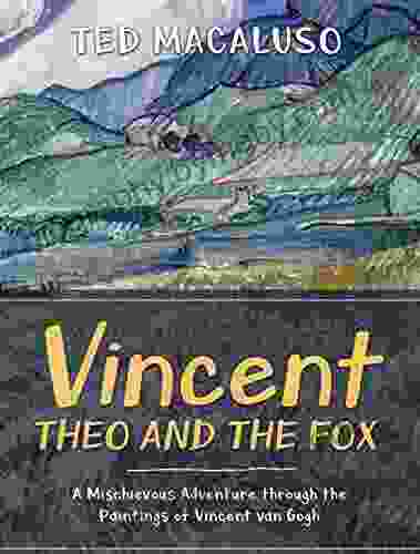 Vincent Theo And The Fox: A Mischievous Adventure Through The Paintings Of Vincent Van Gogh