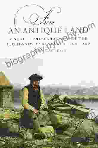 From An Antique Land: Visual Representations Of The Highlands And Islands 1700 1880