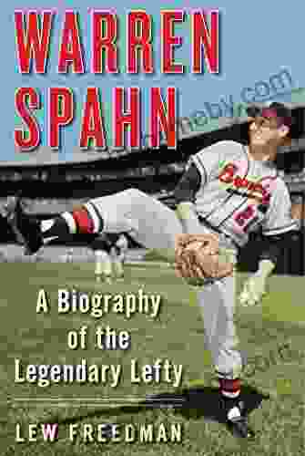 Warren Spahn: A Biography of the Legendary Lefty