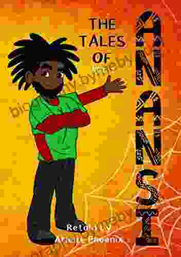 The Tales Of Anansi Vol 1: West Afrikan Folktales For Children Of All Ages 7 Illustrated Stories In One (The Tales Of Anansi Retold)