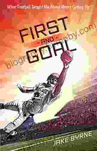 First And Goal: What Football Taught Me About Never Giving Up