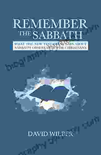 Remember the Sabbath: What the New Testament Says About Sabbath Observance for Christians