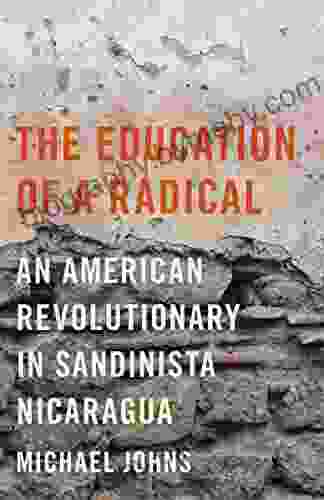 The Education Of A Radical: An American Revolutionary In Sandinista Nicaragua