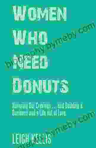 Women Who Need Donuts: Honoring Our Cravings And Building A Business And A Life Out Of Love