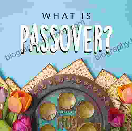 What Is Passover?: Your Guide To The Unique Traditions Of The Jewish Festival Of Passover (Jewish Holiday Series)