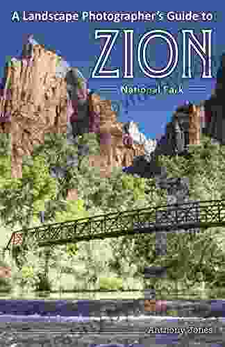 A Landscape Photographer S Guide To Zion National Park